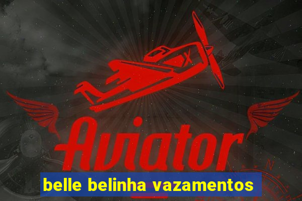 belle belinha vazamentos